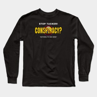 Stop Tucker Conspiracy-Nothing to see here. Long Sleeve T-Shirt